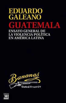 Guatemala Ensayo general de la violencia política en América Latina