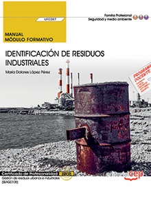 Manual. Identificación de residuos industriales (UF0287). Certificados de profes Gestión de residuos urbanos e industriales (SEAG0108)