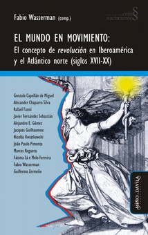 EL MUNDO EN MOVIMIENTO El concepto de revolución en Iberoamérica y el Atlántico norte (siglos XVII-XX)
