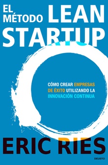 El método Lean Startup Cómo crear empresas de éxito utilizando la innovación continua