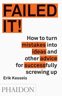 Failed it! How to turn mistakes into ideas and other advice for success