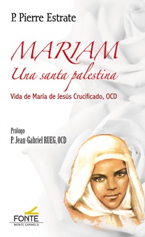 Mariam Una santa palestina Vida de María de Jesús Crucificado