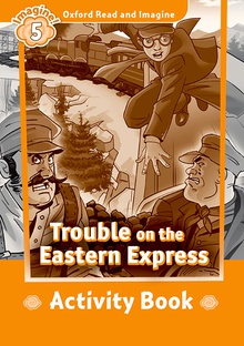 Oxford Read and Imagine 5. Trouble on Eastern Express Activi