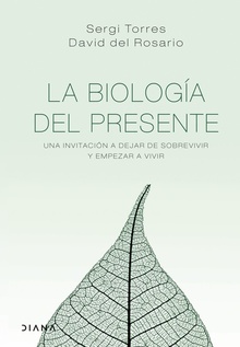 La biología del presente Una invitación para dejar de sobrevivir y empezar a vivir