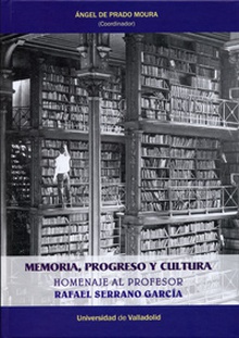 MEMORIA, PROGRESO Y CULTURA Homenaje al profesor Rafael Serrano García