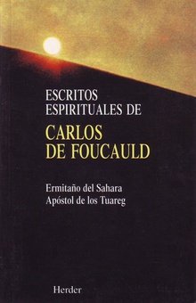 Escritos espirituales de Carlos Foucauld Ermitaño del Sahara - Apóstol de los Tuareg