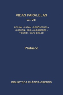 Vidas paralelas VIII. Foción-Catón el Joven, Demóstenes-Cicerón, Agis-Cleómenes y Tiberio-Gayo Graco.
