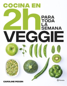 Cocina veggie en 2 horas para toda la semana El bestseller internacional del batch cooking