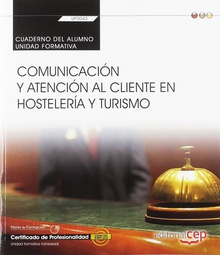 Cuaderno del alumno. Comunicación y atención al cliente en hostelería y turismo Certificados de profesionalidad