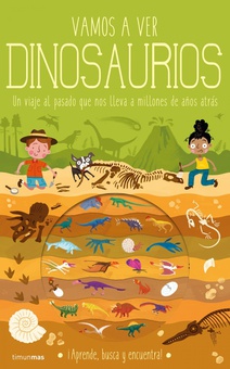 Vamos a ver dinosaurios Un viaje al pasado que nos lleva a millones de años atrás