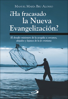 ¿Ha fracasado la Nueva Evangelización? El desafío misionero de la acogida a cercanos, alejados y lejanos de la fe crist