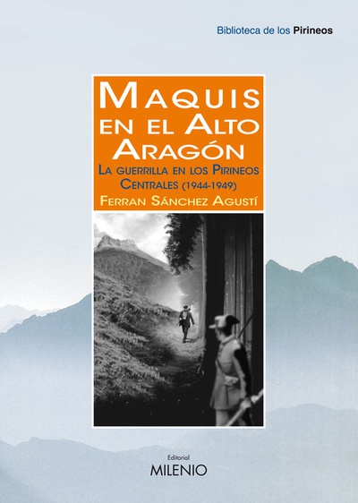 Maquis en el Alto Aragón La guerrilla en los Pirineos Centrales (1944-1949)