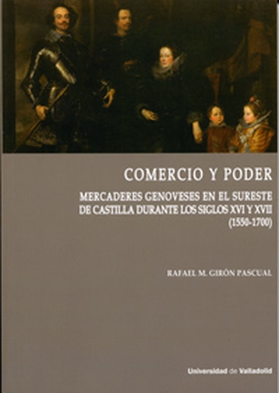 COMERCIO Y PODER Mercaderes genoveses en el sureste de Castilla. Siglos XVI-XVII