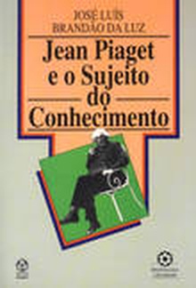 Jean Piaget e o Sujeito do Conhecimento