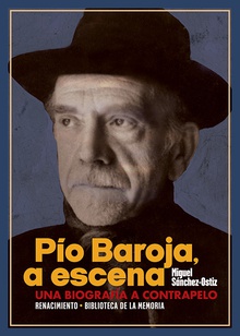 Pío Baroja, a escena UNA BIOGRAFIA A CONTRAPELO