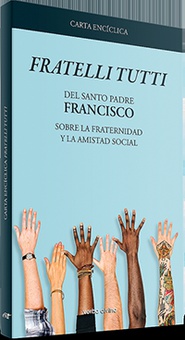 Carta encíclica "Fratelli Tutti" Sobre la fraternidad y la amistad social