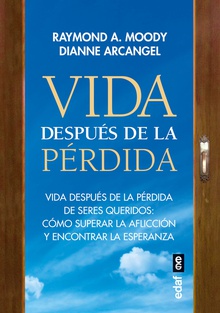 Vida después de la pérdida Vida después de la pérdida de seres queridos: Cómo superar la aflicción y encont