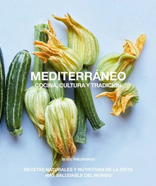 Mediterráneo, cocina, cultura y tradición Recetas naturales y nutritivas de la dieta más saludable del mund