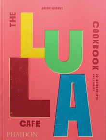 The Lula Cafe Cookbook Collected Recipes and Stories