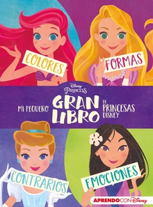 Mi pequeño GRAN libro de Princesas Disney (Aprendo con Disney) Colores, formas, contrarios, emociones