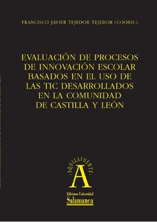 EvaluaciÛn de procesos de innovaciÛn escolar basados en el uso de las TIC desarrollados en la comunidad de Castilla y LeÛn