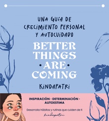 Better things are coming Una guía de crecimiento personal y autocuidado