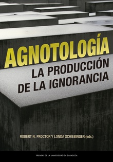 Agnotología La producción de la ignorancia