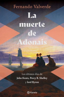 La muerte de Adonais Los últimos días de John Keats, Percy B. Shelley y lord Byron