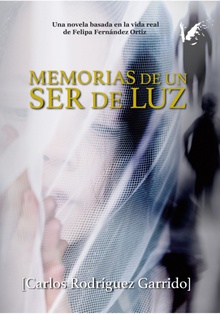 Memorias de un ser de luz Basada en la vida real de Felipa Fernández Ortiz