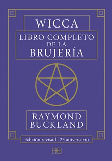 WICCA. LIBRO COMPLETO DE LA BRUJERÍA Edición revisada 25 aniversario