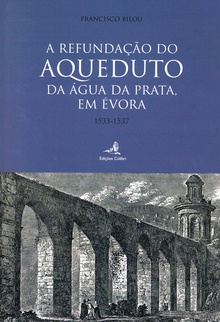 A refundaçåo do aqueduto da água da prata, em évora 1533-1537