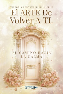 El Arte De Volver A Ti. El Camino Hacia La Calma