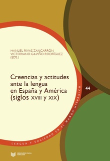 Creencias y actitudes ante la lengua en España y América (siglos XVIII y XIX) siglos xviii y xix