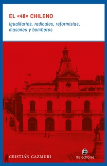 El "48" chileno: igualitarios, radicales, reformistas, masones y bomberos