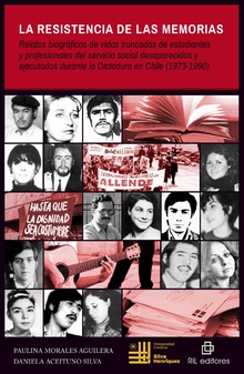 La resistencia de las Memorias: relatos biográficos de vidas truncadas de estudiantes y profesionales del servicio social desaparecidos y ejecutados durante la Dictadura en Chile (1973-1990)