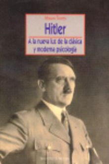 Hitler A la nueva luz de la clásica y moderna psicología