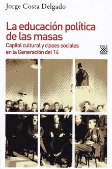 EDUCACIÓN POLÍTICA DE LAS MASAS Capital cultural y clases sociales en la Generación del 14