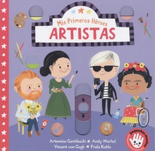 Artistas (Mis Primeros Héroes. Pequeñas manitas) Artemisa Gentileschi · Andy Warhol · Vincent van Gogh · Frida Kahlo