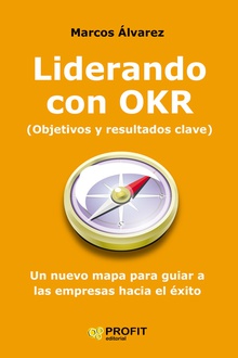 Liderando con OKR Un nuevo mapa para guiar a las empresas hacia el éxito