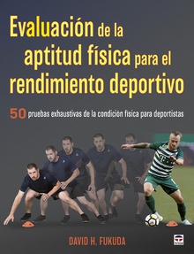 Evaluación de la aptitud física para el rendimiento deportivo 50 pruebas exhaustivas de la condición física para deportistas