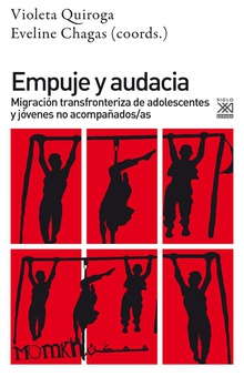 Empuje y audacia MIGRACION TRANSFRONTERIZA DE ADOLESCENTES Y JOVENES NO ACOMPAÑADOS/AS