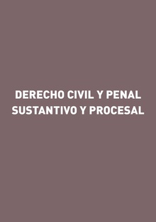 Derecho Civil y Penal Sustantivo y Procesal