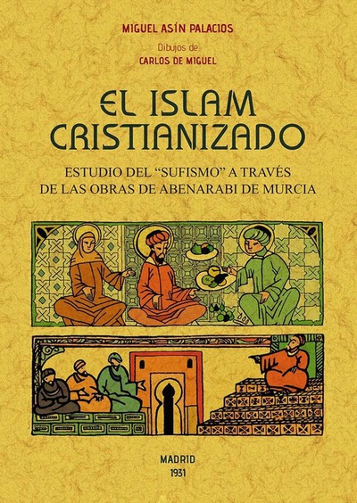 EL ISLAM CRISTIANIZADO Estudio "sufismo" a través de las obras de Abenarabi de Murcia
