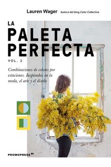 Paleta perfecta vol. 2, la combinaciones de colores por estaciones. inspiradas en la moda, el arte y el dis