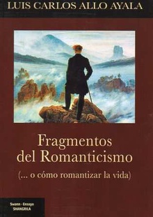 Fragmentos del Romanticismo (... o cómo romantizar la vida)