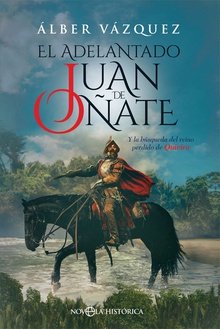 El adelantado Juan de Oñate Y la búsqueda del reino perdido de Quivira