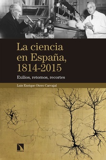 La ciencia en España, 1814-2015 Exilios, retornos, recortes