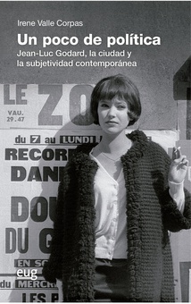 Un poco de política Jean-Luc Godard, la ciudad y la subjetividad contemporánea