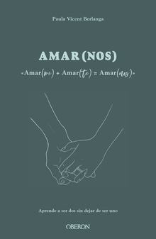 Amar(me) + Amar(te) = AMAR(NOS) Aprende a ser dos, sin dejar de ser uno