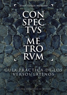 CONSPECTVS METRORVM Guía práctica de los versos latinos